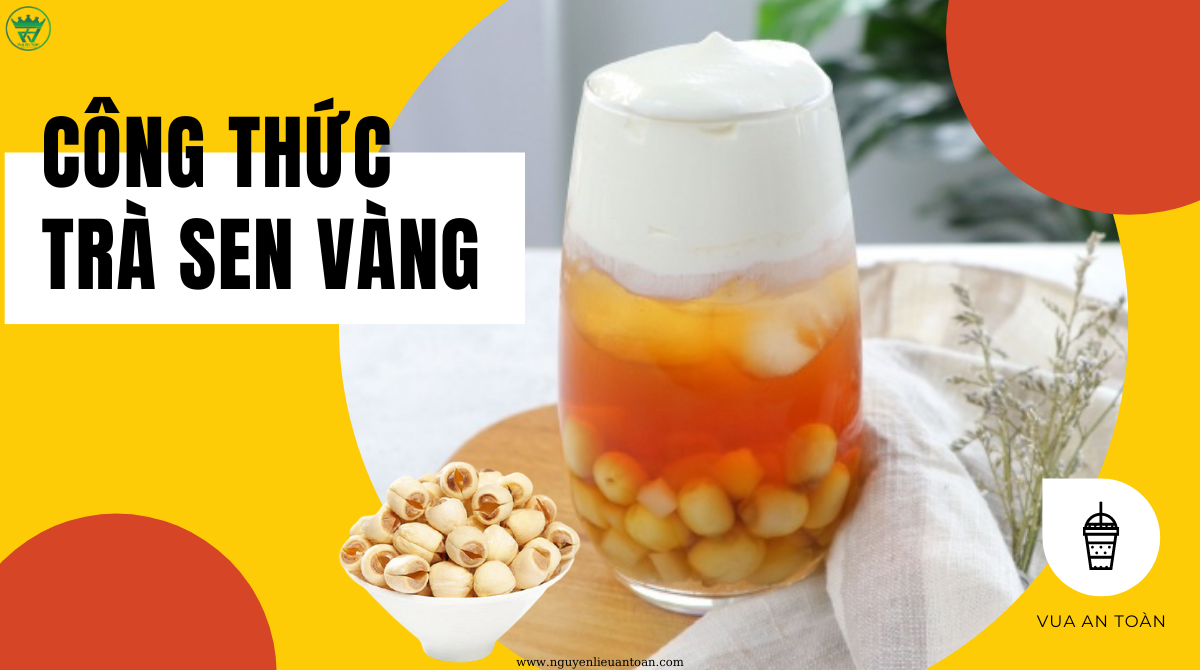 CÔNG THỨC LÀM TRÀ SEN VÀNG CÔNG THỨC LÀM TRÀ SEN VÀNG