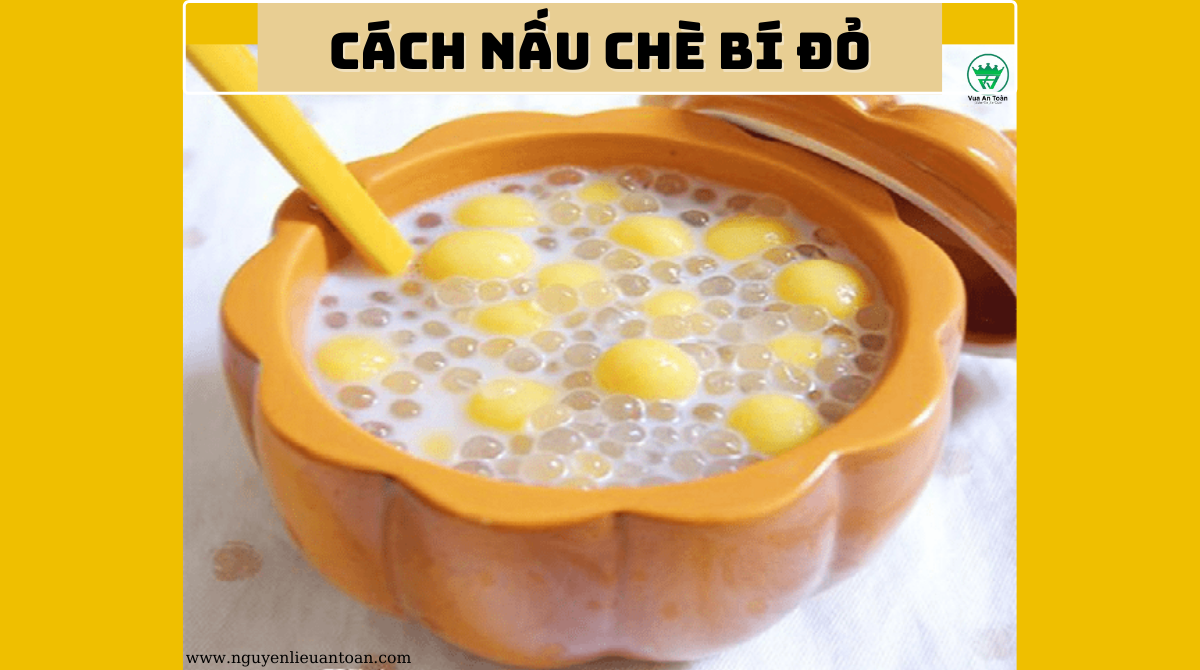 CÁCH NẤU CHÈ BÍ ĐỎ HẤP DẪN TẠI NHÀ