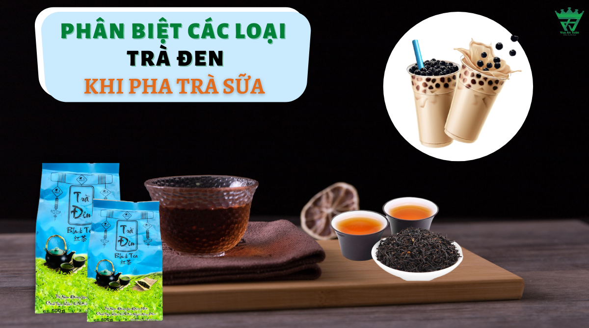 PHÂN BIỆT CÁC LOẠI TRÀ ĐEN KHI PHA TRÀ SỮA PHÂN BIỆT CÁC LOẠI TRÀ ĐEN KHI PHA TRÀ SỮA