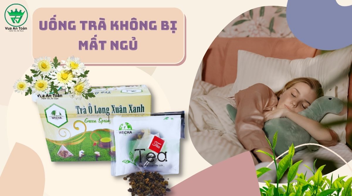 BÍ QUYẾT UỐNG NƯỚC TRÀ KHÔNG BỊ MẤT NGỦ BÍ QUYẾT UỐNG NƯỚC TRÀ KHÔNG BỊ MẤT NGỦ