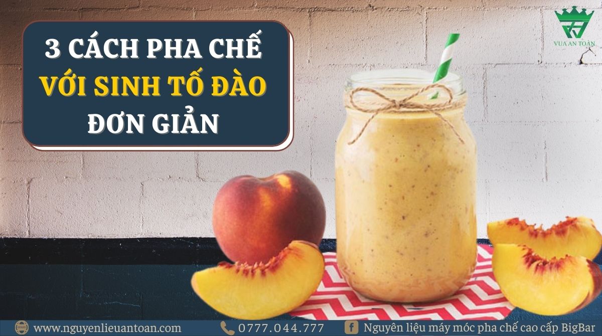 3 CÁCH PHA CHẾ VỚI SINH TỐ ĐÀO ĐƠN GIẢN 3 CÁCH PHA CHẾ VỚI SINH TỐ ĐÀO ĐƠN GIẢN
