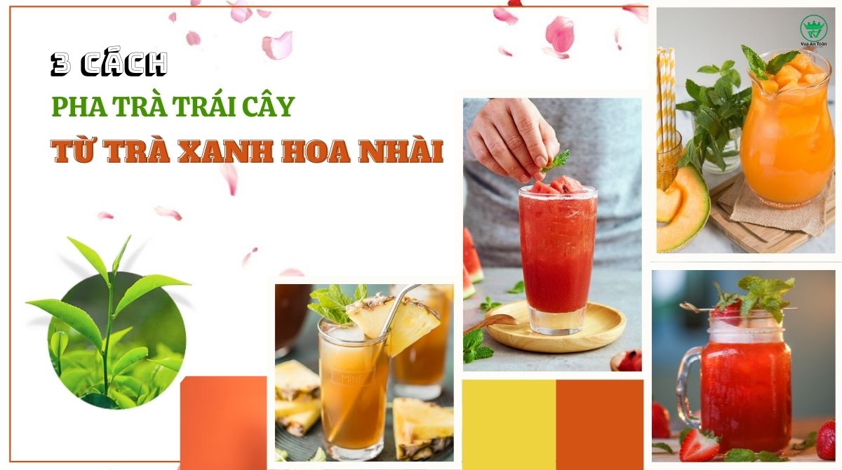 3 CÁCH PHA TRÀ TRÁI CÂY TỪ TRÀ XANH HOA NHÀI ĐƠN GIẢN