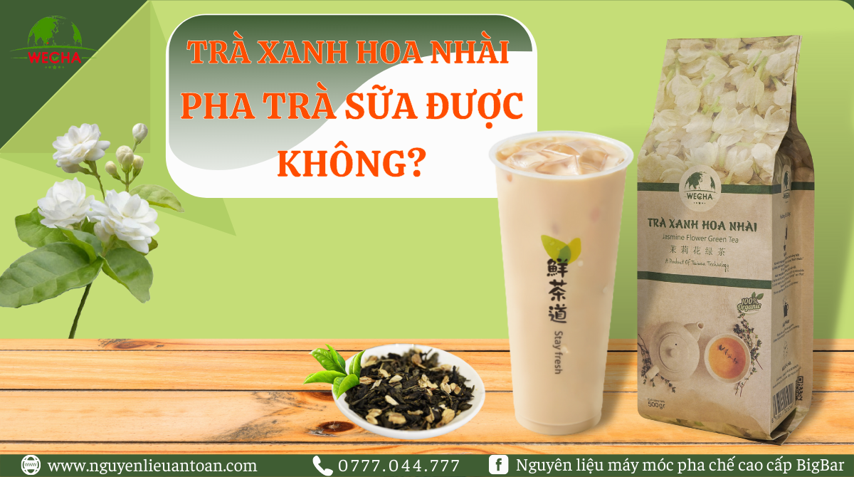 TRÀ XANH HOA NHÀI PHA TRÀ SỮA ĐƯỢC KHÔNG? TRÀ XANH HOA NHÀI PHA TRÀ SỮA ĐƯỢC KHÔNG?