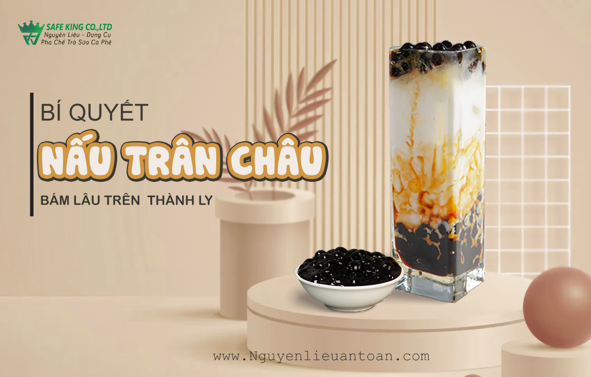 BÍ QUYẾT NẤU TRÂN CHÂU ĐƯỜNG ĐEN BÁM LÂU TRÊN THÀNH LY BÍ QUYẾT NẤU TRÂN CHÂU ĐƯỜNG ĐEN BÁM LÂU TRÊN THÀNH LY