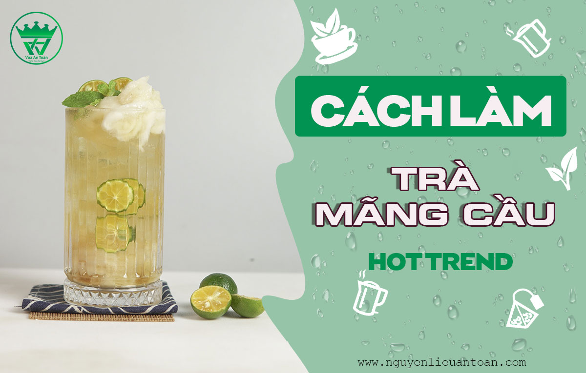 CÔNG THỨC PHA CHẾ TRÀ MÃNG CẦU GÂY SỐT GIỚI TRẺ CÔNG THỨC PHA CHẾ TRÀ MÃNG CẦU GÂY SỐT GIỚI TRẺ