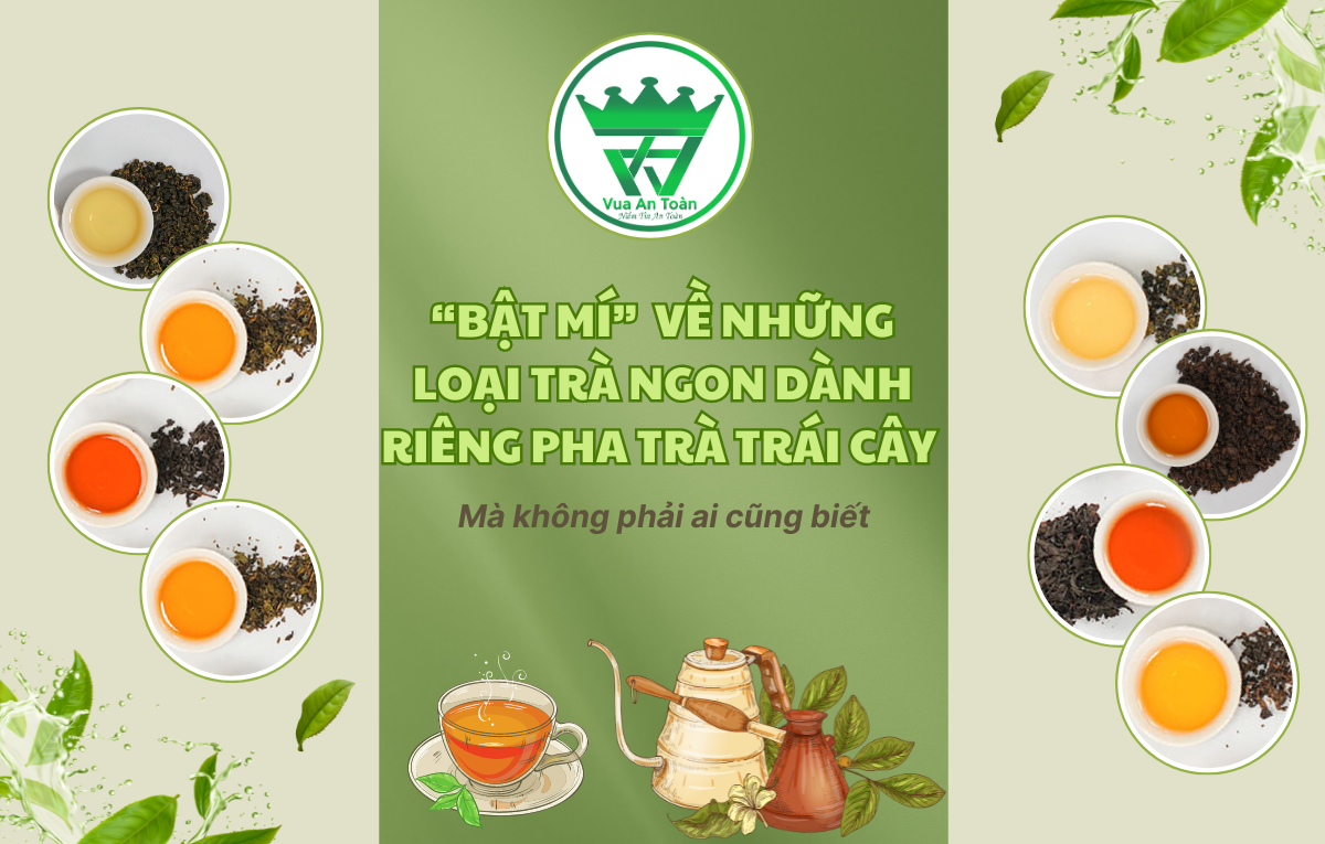 BẬT MÍ VỀ NHỮNG LOẠI TRÀ NGON DÀNH RIÊNG ĐỂ PHA TRÀ TRÁI CÂY - MÀ KHÔNG PHẢI AI CŨNG BIẾT