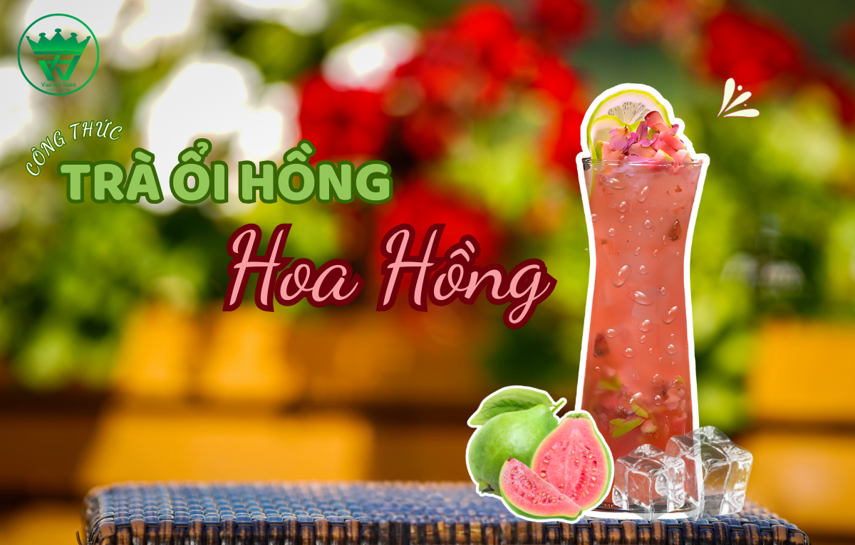 CÔNG THỨC PHA CHẾ TRÀ ỔI HỒNG HOA HỒNG - BÍ QUYẾT “TĂNG DOANH THU” CHO MÙA THU