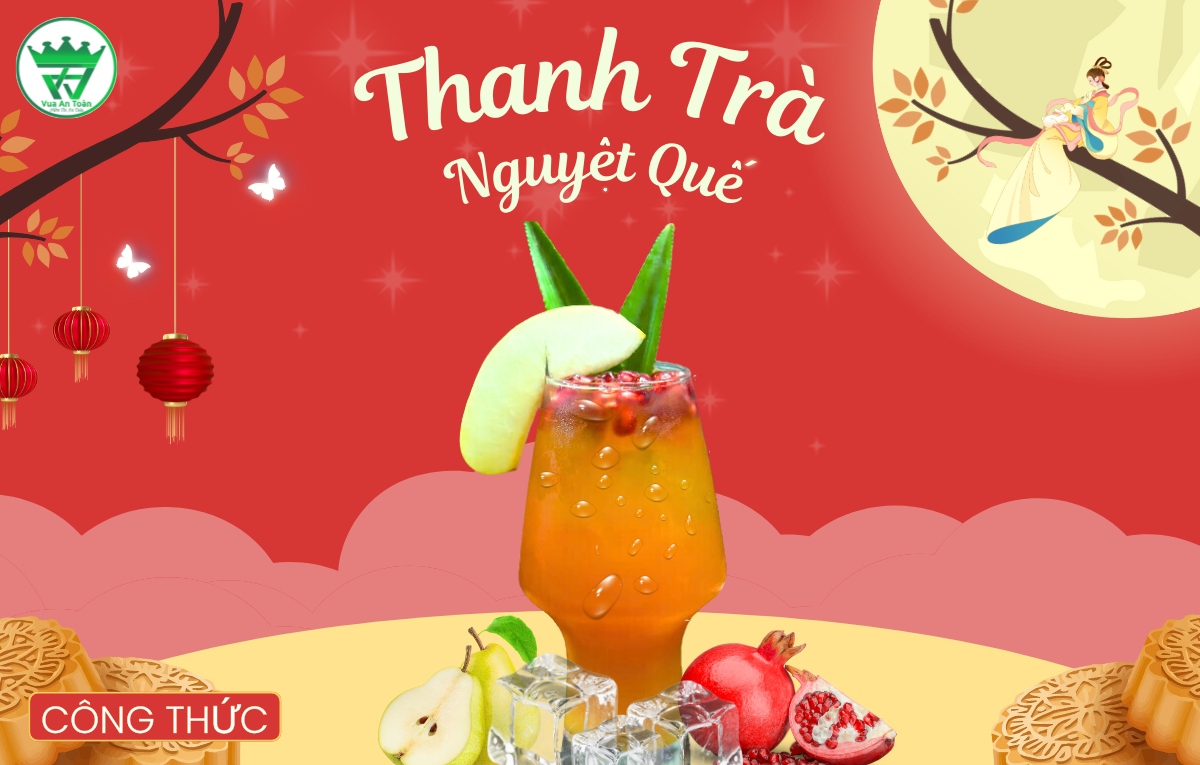 CÔNG THỨC PHA CHẾ THANH TRÀ NGUYỆT QUẾ - HƯƠNG VỊ TINH TẾ, ĐẬM CHẤT ĐOÀN VIÊN