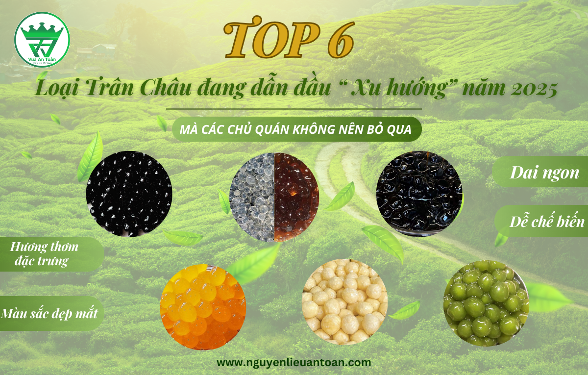 CÙNG VUA AN TOÀN "ĐIỂM MẶT" CÁC LOẠI TRÂN CHÂU ĐANG DẪN ĐẦU "XU HƯỚNG" PHA CHẾ NĂM 2025
