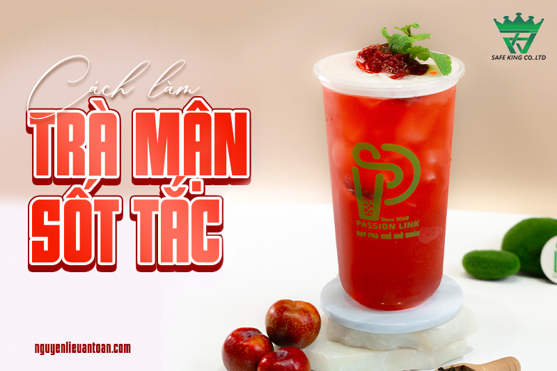 TRÀ MẬN SỐT TẮC – CÔNG THỨC ĐỒ UỐNG GIẢI NHIỆT HOT TREND MÙA HÈ